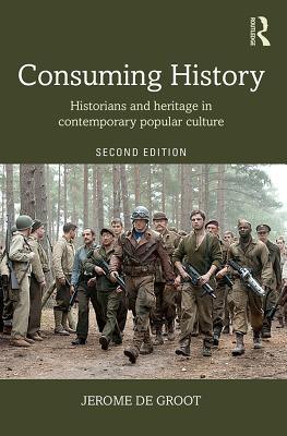 Read Consuming History: Historians and Heritage in Contemporary Popular Culture - Jerome De Groot Dr file in PDF