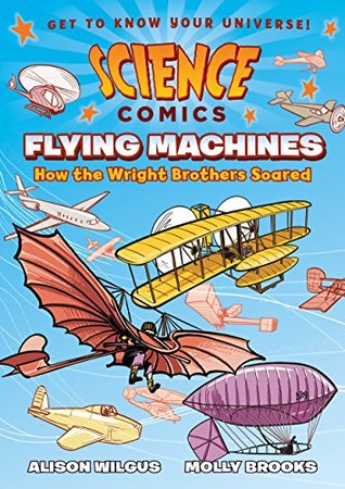 Read Online Science Comics: Flying Machines: How the Wright Brothers Soared - Alison Wilgus file in PDF