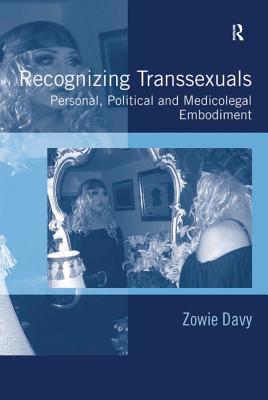 Read Online Recognizing Transsexuals: Personal, Political and Medicolegal Embodiment - Zowie Davy file in PDF