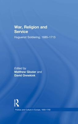 Read War, Religion and Service: Huguenot Soldiering, 1685-1713 - Matthew Glozier | ePub
