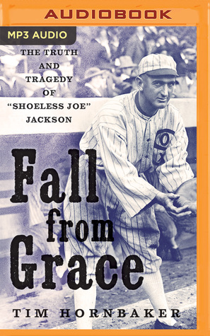 Full Download Fall from Grace: The Truth and Tragedy of “Shoeless Joe” Jackson - Tim Hornbaker file in ePub