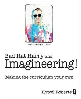 Read Bad Hat Harry and Imagineering!: Making the Curriculum Your Own - Hywel Roberts file in ePub