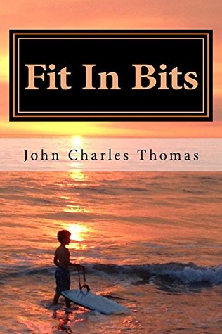 Download Fit In Bits: Staying in Shape When you absolutely, positively, don't have time to stay in shape - John Thomas file in ePub