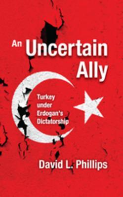 Read Online An Uncertain Ally: Turkey Under Erdogan's Dictatorship - David L. Phillips file in PDF