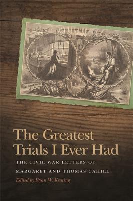 Read The Greatest Trials I Ever Had: The Civil War Letters of Margaret and Thomas Cahill - Thomas Cahill file in ePub