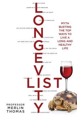 Read Online The Longevity List: Myth busting the top ways to live a long and healthy life - Merlin Thomas file in ePub
