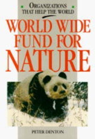 Read Online World Wide Fund for Nature (Organizations That Help the World) - Peter Denton file in ePub