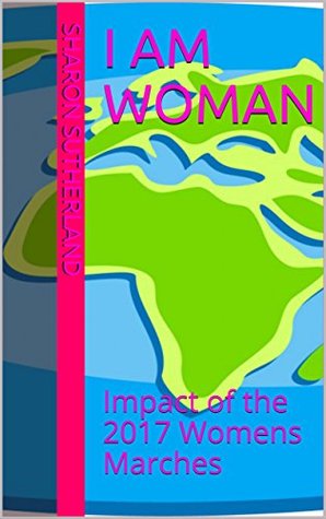 Full Download I AM WOMAN: Impact of the 2017 Womens Marches - Sharon Sutherland | PDF