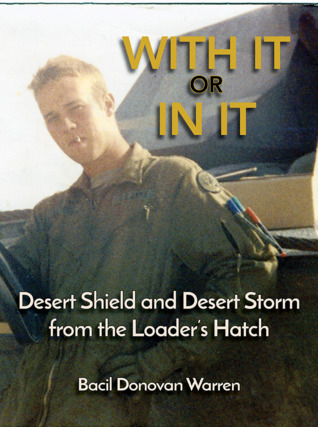 Full Download With It or In It: Desert Shield and Desert Storm from the Loader's Hatch - Bacil Donovan Warren file in ePub
