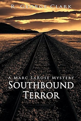 Full Download Southbound Terror: A Marc LaRose Mystery (Marc LaRose Mysteries) - R. George Clark | ePub