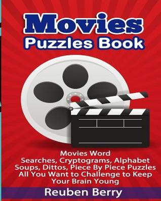 Full Download Movies Puzzles Book: Movies Word Searches, Cryptograms, Alphabet Soups, Dittos, Piece by Piece Puzzles All You Want to Challenge to Keep Your Brain Young(volume 1) - Reuben Berry | ePub