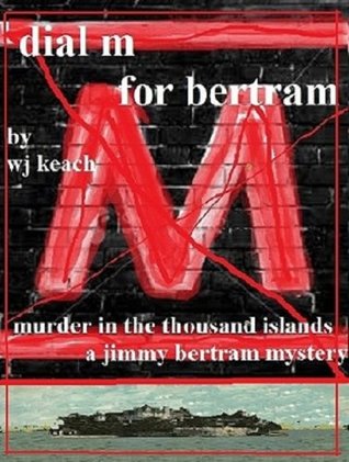 Download Dial M For Bertram: Murder in the Thousand Islands - A Jimmy Bertram Mystery (The Jimmy Bertram Mysteries) - WJ Keach file in PDF