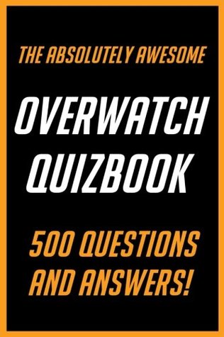 Download The Absolutely Awesome Overwatch Quizbook: 500 Questions and Answers!: Volume 1 - James Adams file in PDF
