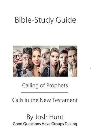 Read Bible Study Guide -- Calling of Prophets /Calls in the New Testament: Good Questions Have Groups Talking - Josh Hunt | ePub