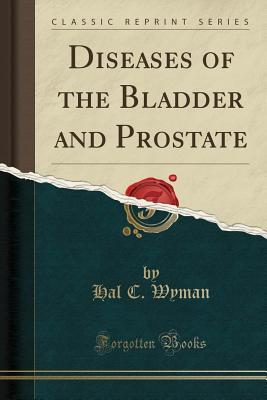 Full Download Diseases of the Bladder and Prostate (Classic Reprint) - Hal C Wyman file in PDF