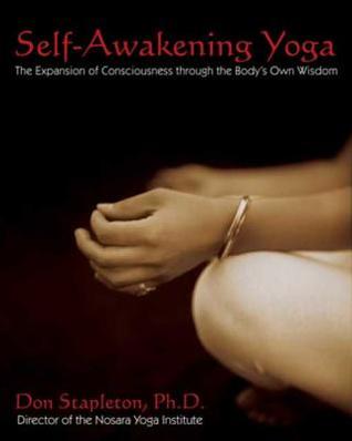 Read Online Self-Awakening Yoga: The Expansion of Consciousness through the Body's Own Wisdom - Don Stapleton file in ePub