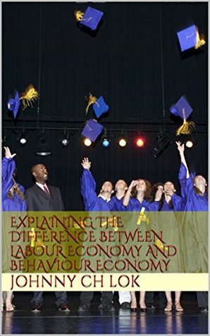 Read Explaining The Difference Between Labour Economy And Behaviour Economy - Johnny C.H. Lok file in ePub