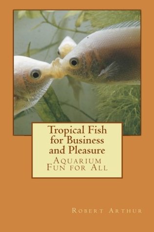 Read Online Tropical Fish for Business and Pleasure: Aquarium Fun for All - Robert Arthur | PDF