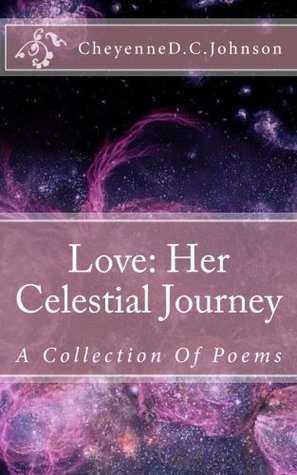 Read Online Love: Her Celestial Journey: A Collection of Poems - Cheyenne D.C. Johnson file in ePub