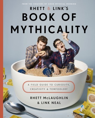 Read Rhett & Link's Book of Mythicality: A Field Guide to Curiosity, Creativity, and Tomfoolery - Rhett McLaughlin | ePub