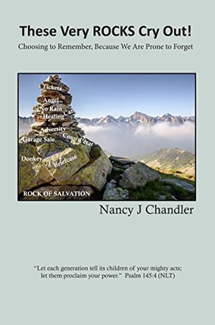 Full Download These Very ROCKS Cry Out!: Choosing to remember, Because we are prone to forget - Nancy J Chandler file in ePub