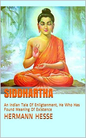 Read SIDDHARTHA: An Indian Tale Of Enligtenment, He Who Has Found Meaning Of Existence - Hermann Hesse | ePub