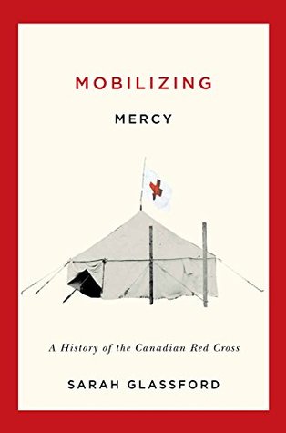 Read Online Mobilizing Mercy: A History of the Canadian Red Cross (McGill-Queen’s/Associated Medical Services Studies in the History of Medicine, H Book 45) - Sarah Glassford file in ePub