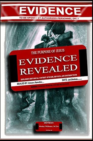 Read Online The Purpose of Jesus: The Evidence Revealed: Exploring the Historical Context of Rome, Revolts, and Insurrections - Wesley Williams | ePub