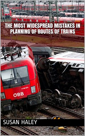 Read The most widespread mistakes in planning of routes of trains - Susan Haley file in PDF
