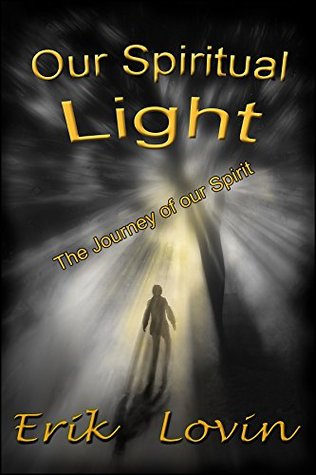 Read Our Spiritual Light: The Journey of our Spirit - Erik Lovin | PDF