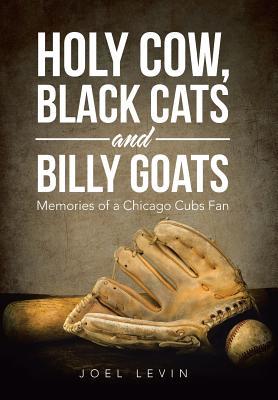 Read Holy Cow, Black Cats and Billy Goats: Memories of a Chicago Cubs Fan - Joel Levin file in PDF