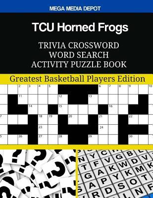 Read Online TCU Horned Frogs Trivia Crossword Word Search Activity Puzzle Book: Greatest Basketball Players Edition - Mega Media Depot file in ePub