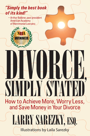 Full Download Divorce, Simply Stated: How to Achieve More, Worry Less and Save Money in Your Divorce - Larry Sarezky file in ePub