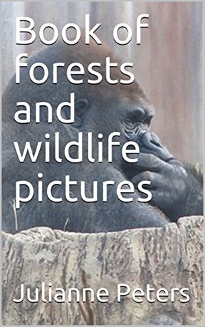 Full Download Book of forests and wildlife pictures (unseen forests and wildlife 6) - Julianne Peters | ePub