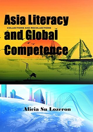 Full Download Asia-literacy and Global Competence: Collections and Recollections - Alicia Su Lozeron | ePub