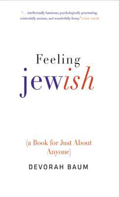 Full Download Feeling Jewish: (A Book for Just about Anyone) - Devorah Baum | PDF