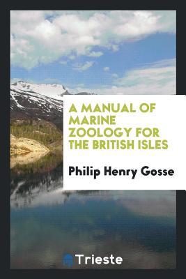 Read Online A Manual of Marine Zoology for the British Isles - Philip Henry Gosse file in ePub