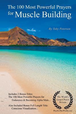 Full Download Prayer - The 100 Most Powerful Prayers for Muscle Building - With 2 Bonus Books to Pray for Endurance & Becoming Alpha Male - Toby Peterson file in PDF