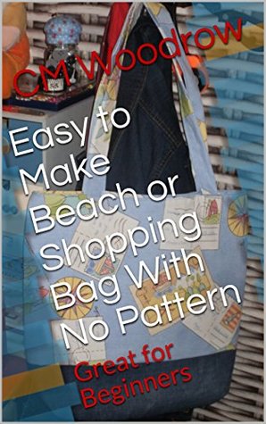 Download Easy to Make Beach or Shopping Bag With No Pattern: Great for Beginners - C.M. Woodrow | ePub