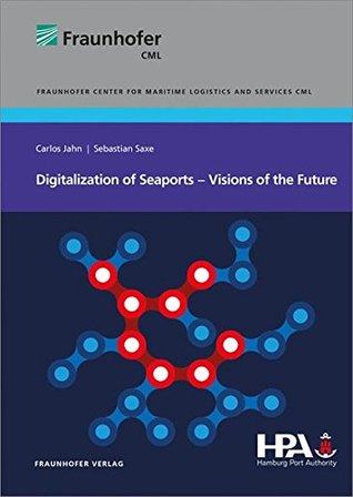 Full Download Digitalization of Seaports - Visions of the Future - Benjamin Scharfenberg file in PDF
