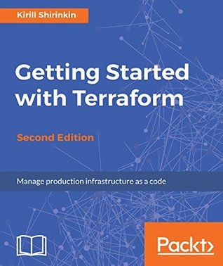 Read Online Getting Started with Terraform - Second Edition: Manage production infrastructure as a code - Kirill Shirinkin | ePub