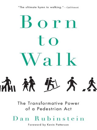 Full Download Born to Walk: The Transformative Power of a Pedestrian Act - Dan Rubinstein | PDF