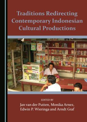 Full Download Traditions Redirecting Contemporary Indonesian Cultural Productions - Jan van der Putten file in ePub