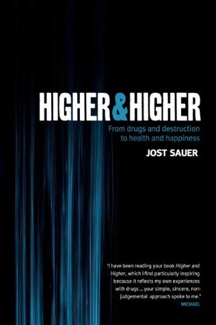 Full Download Higher and Higher: From drugs and destruction to health and happiness - Jost Sauer file in ePub