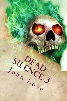 Read Online Dead Silence 3: The Totalitarian Operations Terrorism as Controlled by the Ancient Unnamed Evil God's Cult - John Love | ePub