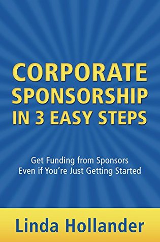 Full Download Corporate Sponsorship in 3 Easy Steps: Get Funding from Sponsors Even if You're Just Starting Out - Linda Hollander file in ePub