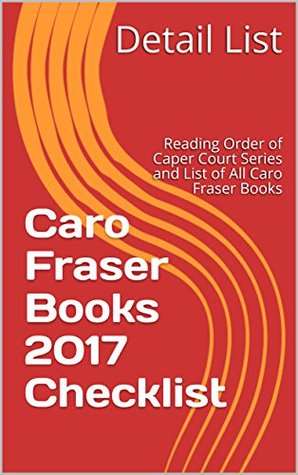 Read Online Caro Fraser Books 2017 Checklist: Reading Order of Caper Court Series and List of All Caro Fraser Books - Detail List file in PDF