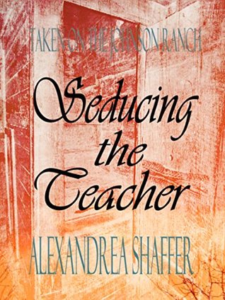 Full Download Seducing the Teacher (Taken on the Johnson Ranch Book 4) - Alexandrea Shaffer file in ePub