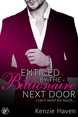 Read Online Enticed by the Billionaire Next Door: I can't resist his touch (Craving the Billionaire Next Door Book 2) - Kenzie Haven | PDF