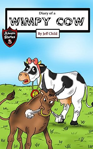 Download Diary of a Wimpy Cow: The Exciting Story of a Happy Cow (Kids’ Adventure Stories) - Jeff Child | ePub